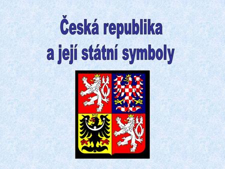Česká republika a její státní symboly.