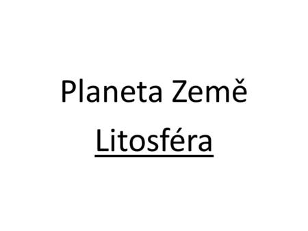Planeta Země Litosféra.
