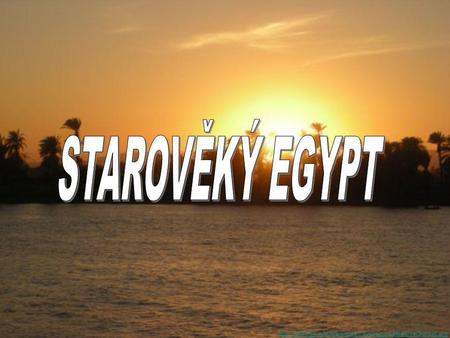 STAROVĚKÝ EGYPT http://pinhigh.info/AdventureTravel/egypt/NileRiverSunset.jpg.