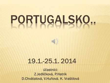 19.1.-25.1. 2014 účastníci: Z.Jedličková, P.Hatrik D.Chvátalová, V.Huňová. K. Vraštilová.