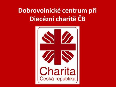 Dobrovolnické centrum při Diecézní charitě ČB