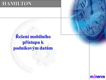 …SERVICES…SERVICES…SERVICES... HAMILTON HAMILTON Řešení mobilního přístupu k podnikovým datům.