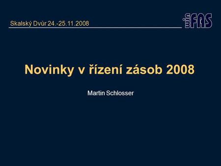 Novinky v řízení zásob 2008 Martin Schlosser Skalský Dvůr 24.-25.11.2008.