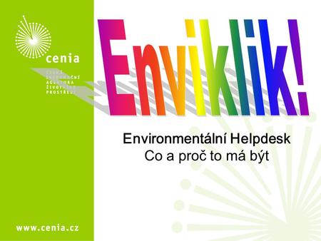 Environmentální Helpdesk Co a proč to má být. Zkušenost ukazuje, že odborné informace o životním prostředí veřejnost prakticky nezajímají.