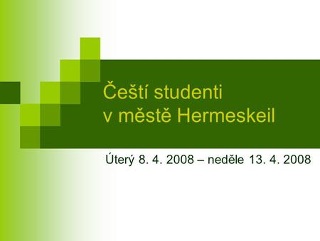 Čeští studenti v městě Hermeskeil Úterý 8. 4. 2008 – neděle 13. 4. 2008.
