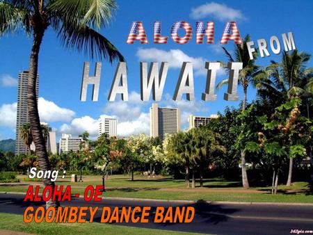 FROM H A W A I I Song : ALOHA - OE GOOMBEY DANCE BAND.