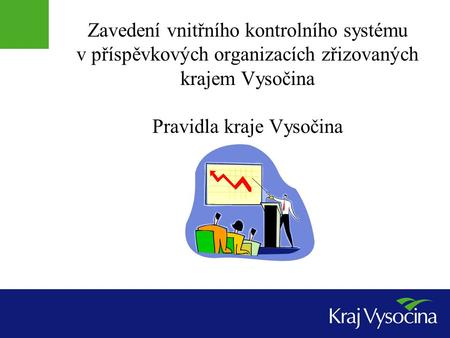 Zavedení vnitřního kontrolního systému v příspěvkových organizacích zřizovaných krajem Vysočina Pravidla kraje Vysočina.