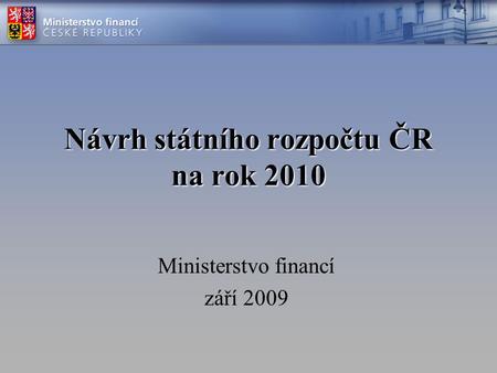 Návrh státního rozpočtu ČR na rok 2010 Ministerstvo financí září 2009.