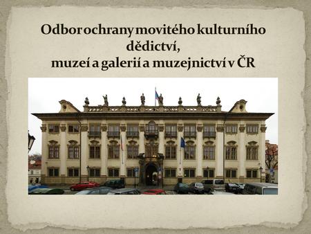 Stručná historie Odboru ochrany movitého kulturního dědictví, muzeí a galerií a jeho aktivit