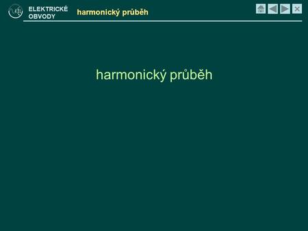 Harmonický průběh harmonický průběh.