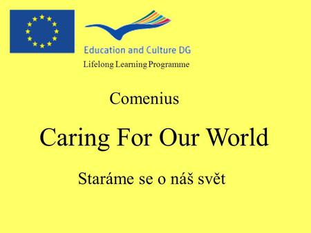 Lifelong Learning Programme Comenius Caring For Our World Staráme se o náš svět.