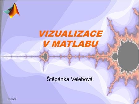 VIZUALIZACE V MATLABU Štěpánka Velebová