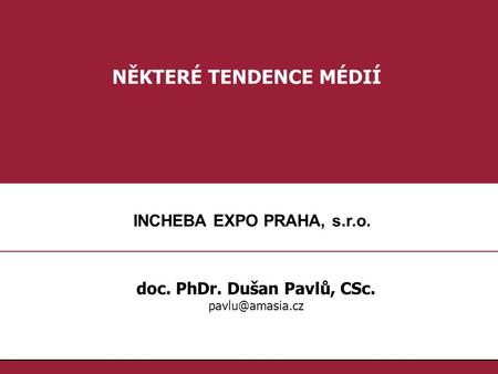 NĚKTERÉ TENDENCE MÉDIÍ doc. PhDr. Dušan Pavlů, CSc.