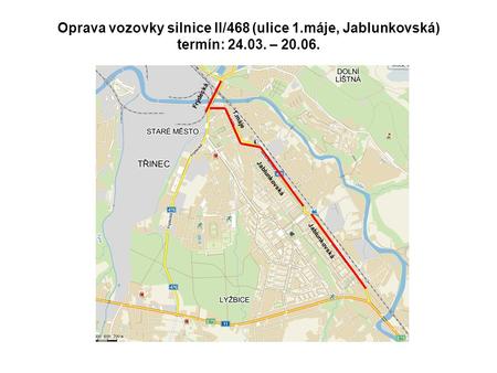 Oprava vozovky silnice II/468 (ulice 1. máje, Jablunkovská) termín: 24
