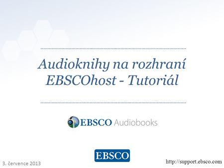   Audioknihy na rozhraní EBSCOhost - Tutoriál  3. července 2013.