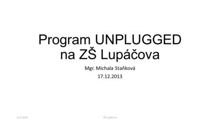Program UNPLUGGED na ZŠ Lupáčova