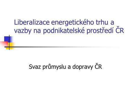 Liberalizace energetického trhu a vazby na podnikatelské prostředí ČR