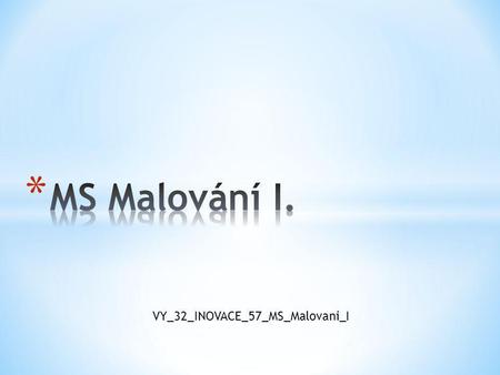 MS Malování I. VY_32_INOVACE_57_MS_Malovani_I.