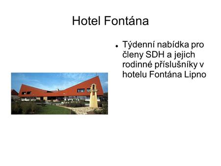 Hotel Fontána Týdenní nabídka pro členy SDH a jejich rodinné příslušníky v hotelu Fontána Lipno.