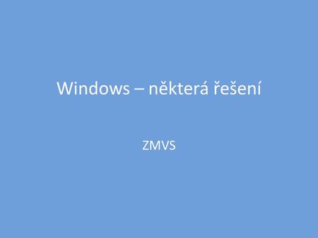 Windows – některá řešení ZMVS. BIOS • Systém nelze nastartovat – Zkontrolovat správné nastavení BIOS – Zkontrolovat teploty disků a procesoru PC Health.