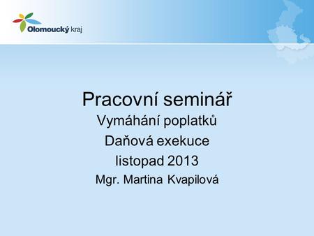 Vymáhání poplatků Daňová exekuce listopad 2013 Mgr. Martina Kvapilová