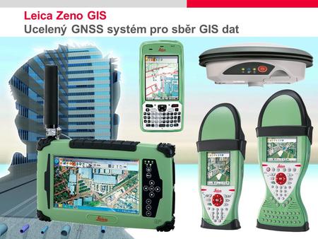 Leica Zeno GIS Ucelený GNSS systém pro sběr GIS dat