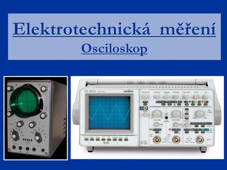 Elektrotechnická měření Osciloskop
