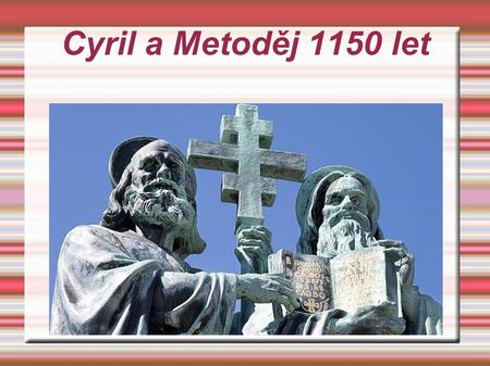 Cyril a Metoděj 1150 let.