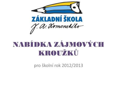 NABÍDKA ZÁJMOVÝCH KROUŽK Ů pro školní rok 2012/2013.