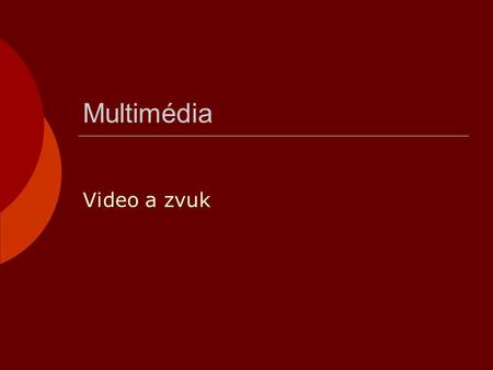 Multimédia Video a zvuk.