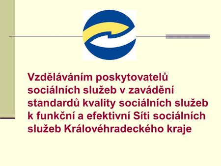 Vzděláváním poskytovatelů sociálních služeb v zavádění standardů kvality sociálních služeb k funkční a efektivní Síti sociálních služeb Královéhradeckého.