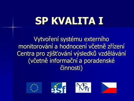 SP KVALITA I Vytvoření systému externího monitorování a hodnocení včetně zřízení Centra pro zjišťování výsledků vzdělávání (včetně informační a poradenské.