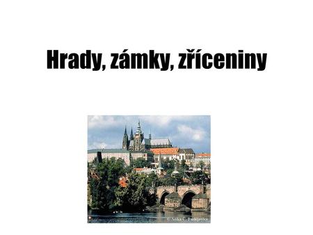 Hrady, zámky, zříceniny Pražský hrad.