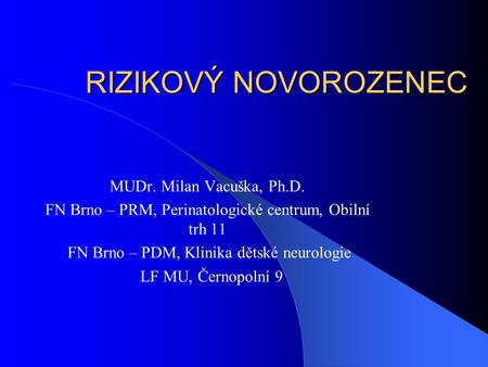 RIZIKOVÝ NOVOROZENEC MUDr. Milan Vacuška, Ph.D.