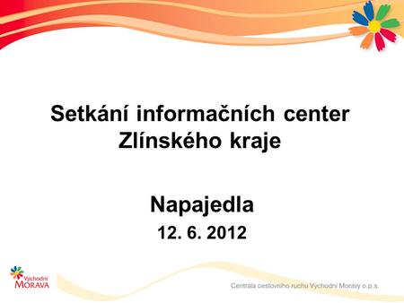 Setkání informačních center Zlínského kraje Napajedla 12. 6. 2012.