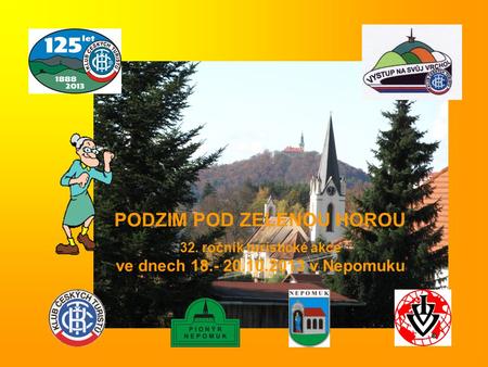 PODZIM POD ZELENOU HOROU 32. ročník turistické akce ve dnech 18.- 20.10.2013 v Nepomuku.