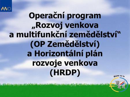 Operační program „Rozvoj venkova a multifunkční zemědělství“ (OP Zemědělství) a Horizontální plán rozvoje venkova (HRDP)