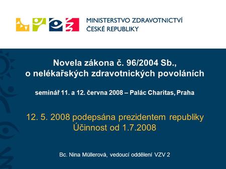Novela zákona č. 96/2004 Sb., o nelékařských zdravotnických povoláních seminář 11. a 12. června 2008 – Palác Charitas, Praha 12. 5. 2008 podepsána.