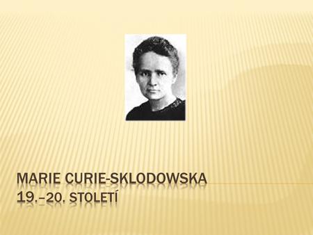 Marie Curie-Sklodowska 19.–20. století