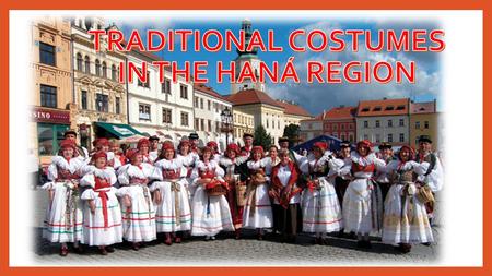 Traditional costumes in the HANÁ ReGION