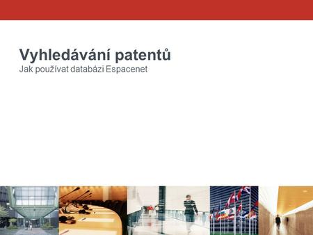 Vyhledávání patentů Jak používat databázi Espacenet