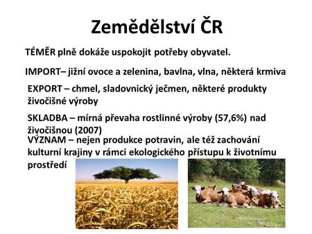 Zemědělství ČR TÉMĚR plně dokáže uspokojit potřeby obyvatel.