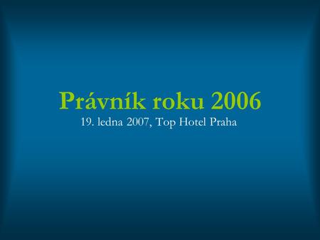 Právník roku 2006 19. ledna 2007, Top Hotel Praha.