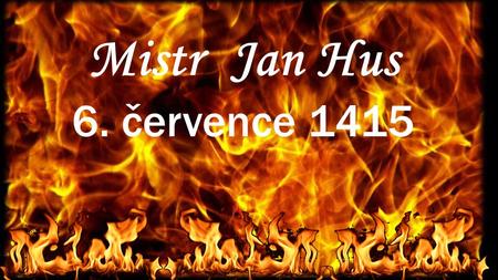 Mistr Jan Hus 6. července 1415.