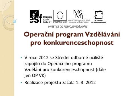 Operační program Vzdělávání pro konkurenceschopnost • V roce 2012 se Střední odborné učiliště zapojilo do Operačního programu Vzdělání pro konkurenceschopnost.
