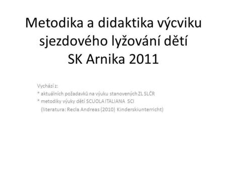 Metodika a didaktika výcviku sjezdového lyžování dětí SK Arnika 2011
