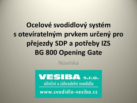 Ocelové svodidlový systém s otevíratelným prvkem určený pro přejezdy SDP a potřeby IZS BG 800 Opening Gate Novinka.