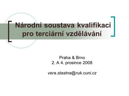 Národní soustava kvalifikací pro terciární vzdělávání Praha & Brno 2. A 4. prosince 2008