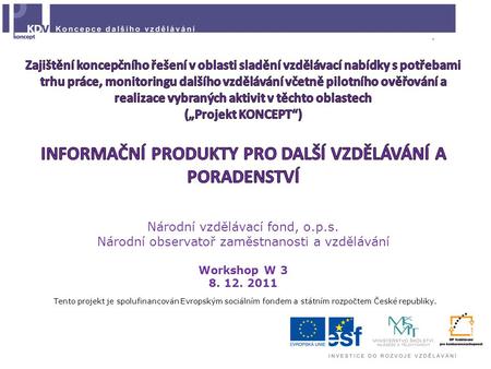 Národní vzdělávací fond, o.p.s. Národní observatoř zaměstnanosti a vzdělávání Workshop W 3 8. 12. 2011 Tento projekt je spolufinancován Evropským sociálním.