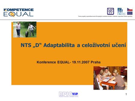 1 Konference EQUAL- 19.11.2007 Praha NTS „D“ Adaptabilita a celoživotní učení.